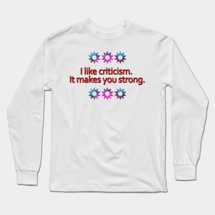 I like criticism. Long Sleeve T-Shirt